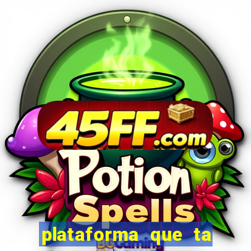 plataforma que ta pagando agora